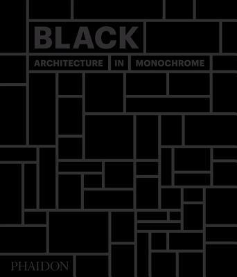 Book cover of Black: Architecture In Monochrome by Phaidon Press, Stella Paul (Introduction)