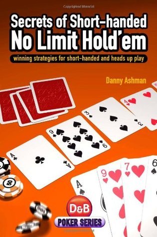 Book cover of Secrets Of Short-Handed No Limit Hold'Em: Winning Strategies For Short-Handed And Heads Up Play by Danny Ashman