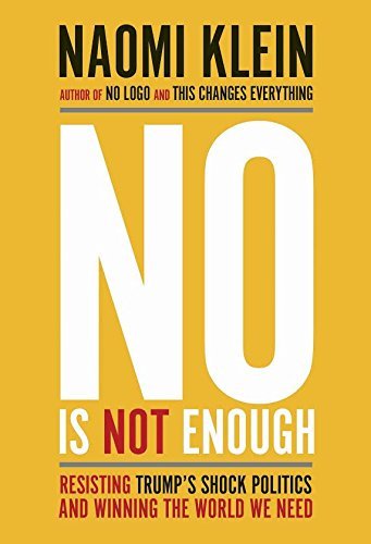 Book cover of No Is Not Enough: Resisting Trump's Shock Politics And Winning The World We Need by Naomi Klein