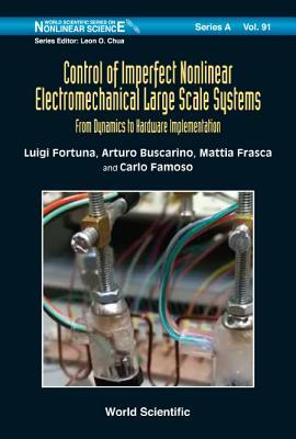 Book cover of Control Of Imperfect Nonlinear Electromechanical Large Scale Systems: From Dynamics To Hardware Implementation by Luigi Fortuna, Arturo Buscarino, Mattia Frasca, Carlo Famoso
