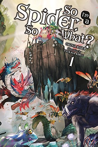 Book cover of So I'm a Spider, So What?, Vol. 1 (Light Novel) by Okina Baba, Tsukasa Kiryu (Visual Art)