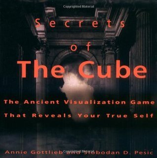 Book cover of Secrets of the Cube: The Ancient Visualization Game That Reveals Your True Self by Annie Gottlieb, Slobodan D. Pesic