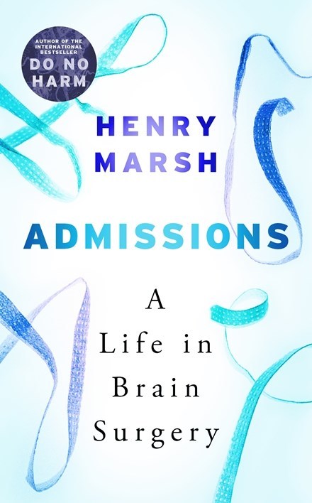 Book cover of Admissions: Life As A Brain Surgeon by Henry Marsh
