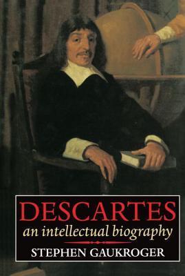 Book cover of Descartes: An Intellectual Biography by Stephen Gaukroger