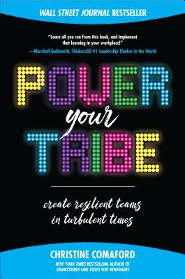 Book cover of Power Your Tribe: Create Resilient Teams In Turbulent Times by Comaford
