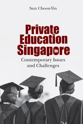 Book cover of Private Education In Singapore: Contemporary Issues And Challenges by Choon-Yin Sam