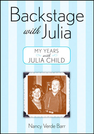 Book cover of Backstage With Julia: My Years With Julia Child by Nancy Verde Barr
