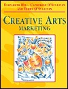 Book cover of Creative Arts Marketing by Liz Hill, Catherine O'Sullivan, Terry O'Sullivan