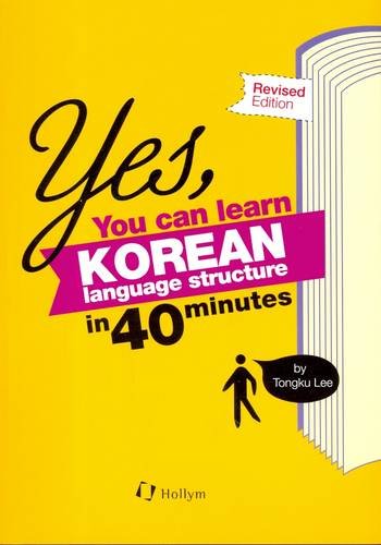 Book cover of Yes, You Can Learn Korean Language Structure In 40 Minutes by Tongku Lee