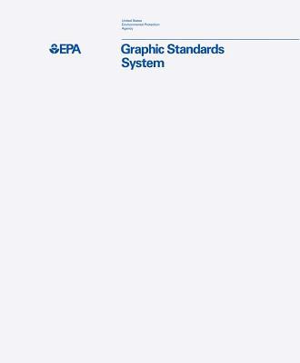 Book cover of United States Environmental Protection Agency Graphic Standards System by Christopher Bonanos, Tom Geismar (Foreword), Hamish Smyth (Ed.)