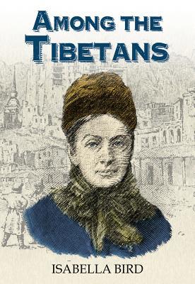 Book cover of Among The Tibetans: With A New Introduction By Graham Earnshaw by Isabella Lucy Bird, Graham Earnshaw (Foreword)