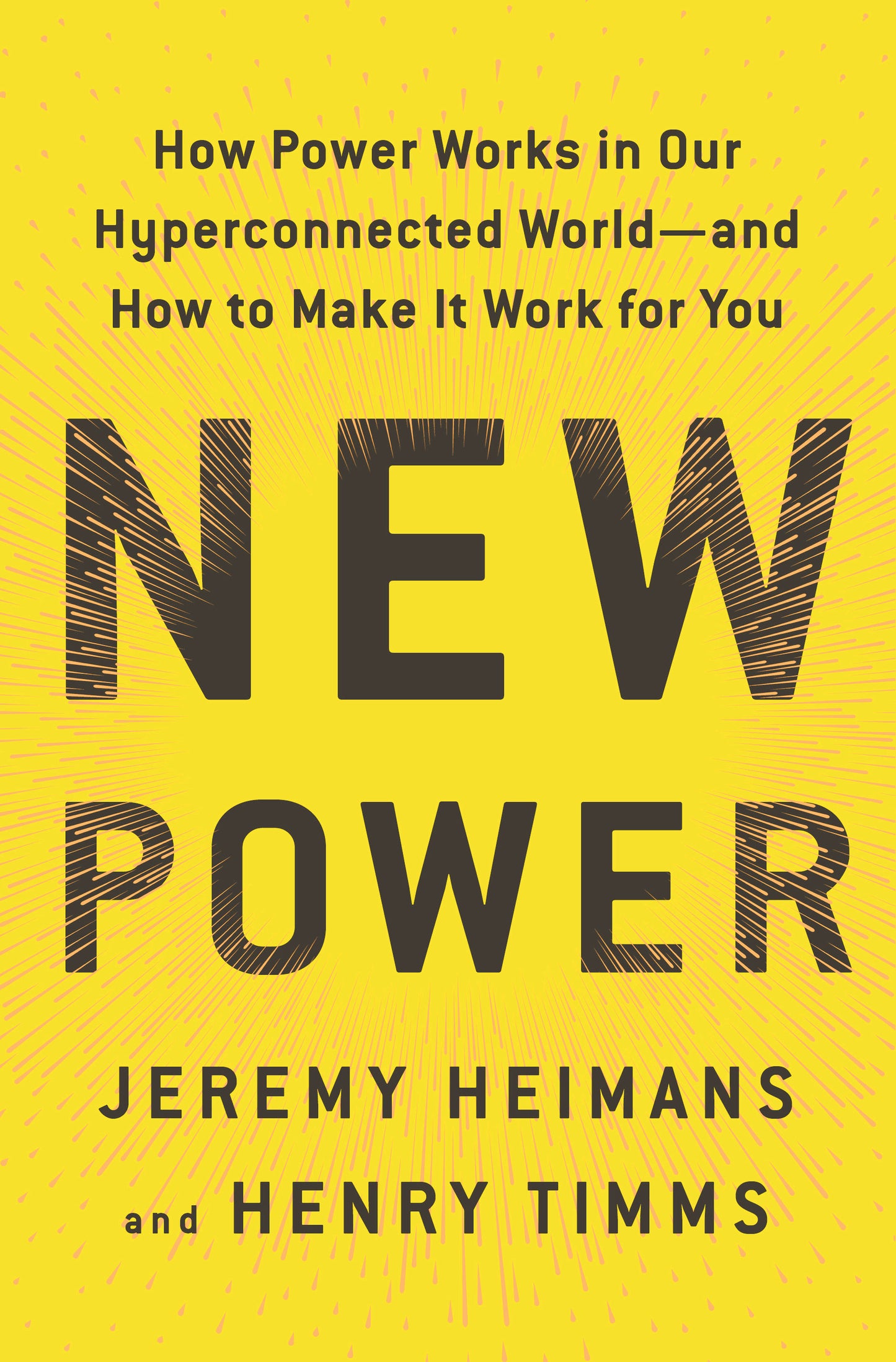 Book cover of New Power: How Power Works in Our Hyperconnected World—And How to Make It Work for You by Jeremy Heimans, Henry Timms