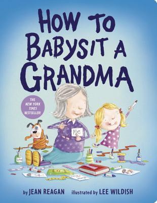Book cover of How To Babysit A Grandma by Jean Reagan, Lee Wildish (Illus.)