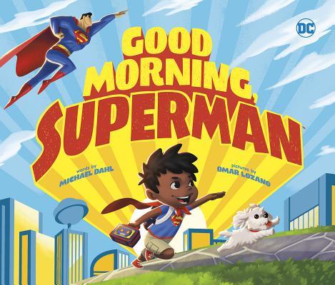 Book cover of Good Morning, Superman by Michael Dahl, Omar Lozano (Illus.)