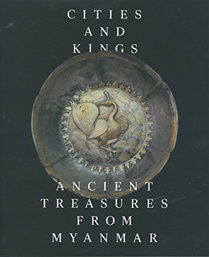 Book cover of Cities And Kings: Ancient Treasures From Myanmar by Stephen A. Murphy (Ed.)