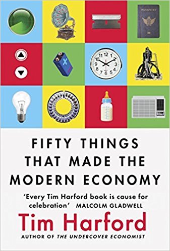 Book cover of Fifty Things That Made The Modern Economy by Tim Harford