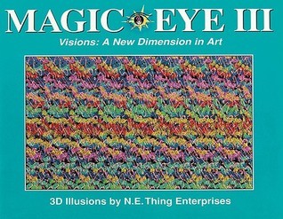Book cover of Magic Eye 3: Visions A New Dimension In Art by Magic Eye Inc., N.E. Thing Enterprises