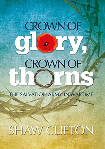 Book cover of Crown Of Glory, Crown Of Thorns: The Salvation Army In Wartime by Shaw Clifton, Paul Mortlock (Ed.), Berni Georges (Illus.)
