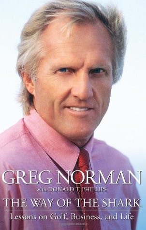 Book cover of The Way of the Shark: Lessons on Golf, Business, and Life by Greg Norman, Donald T. Phillips (Contrib.)