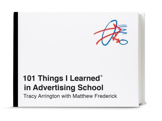 Book cover of 101 Things I Learned In Advertising School by Tracy Arrington, Matthew Frederick