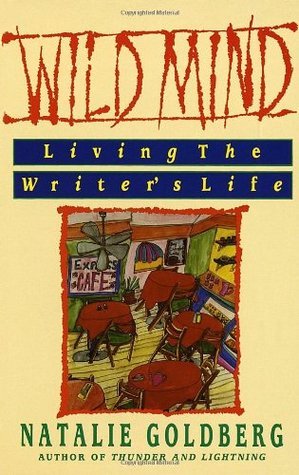 Book cover of Wild Mind: Living The Writer's Life by Natalie Goldberg
