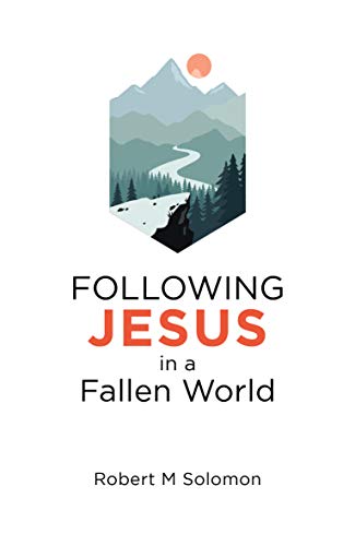 Book cover of Following Jesus in a Fallen World by Robert M. Solomon