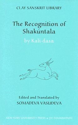 Book cover of The Recognition Of Shakuntala: Kashmir Recension by Kālidāsa, Somadeva Vasudeva (Trans.)