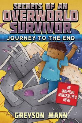 Book cover of Journey To The End: Secrets Of An Overworld Survivor, Book Six by Greyson Mann