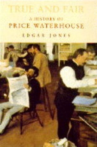 Book cover of True And Fair: The History Of Price Waterhouse by Edgar Jones