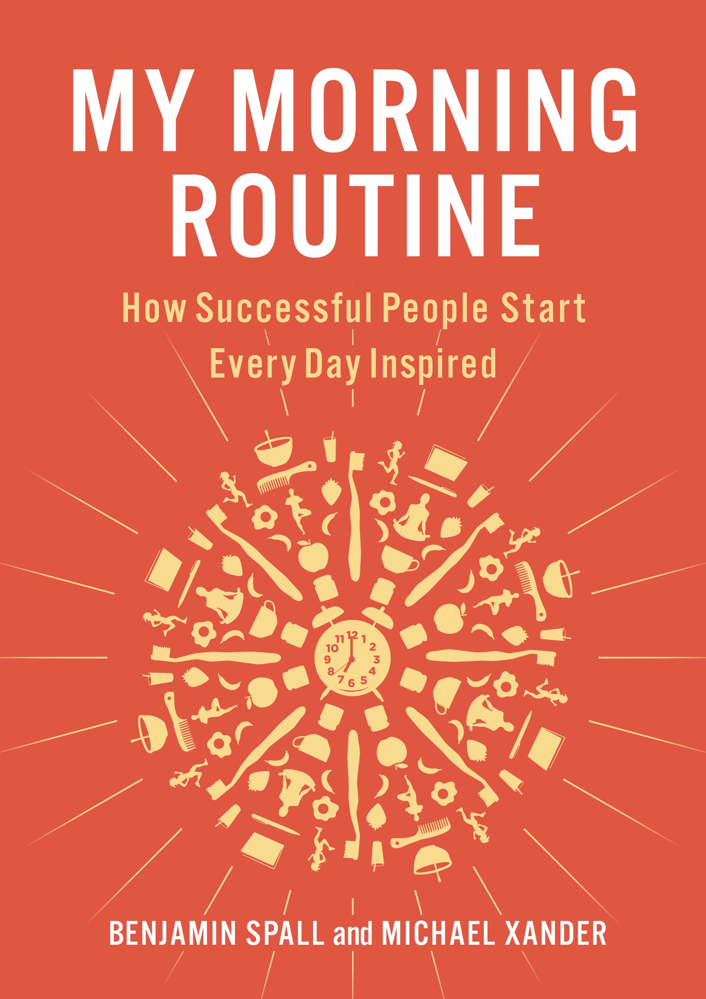 Book cover of My Morning Routine: How Successful People Start Every Day Inspired by Benjamin Spall, Michael Xander
