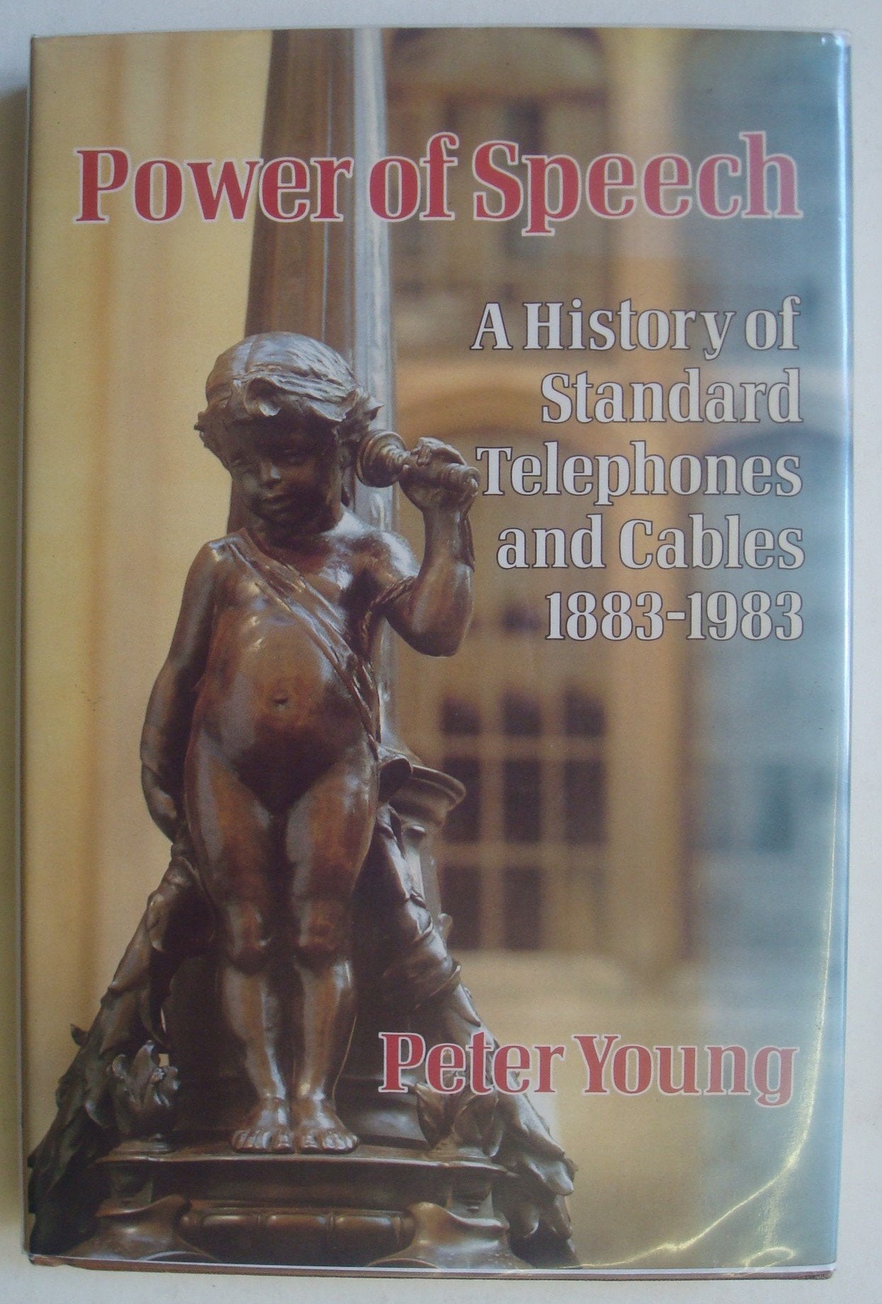 Book cover of Power Of Speech: A History Of Standard Telephones And Cables 1883-1983 by Peter Young