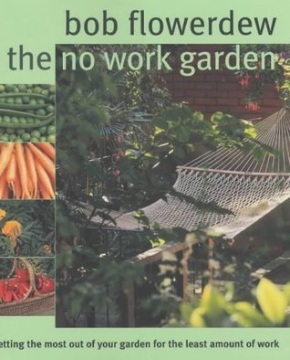 Book cover of The No Work Garden by Bob Flowerdew, Jerry Harpur (Photographer)