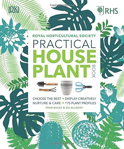 Book cover of RHS Practical House Plant Book: Choose The Best, Display Creatively, Nurture And Care, 175 Plant Profiles by Fran Bailey, Zia Allaway