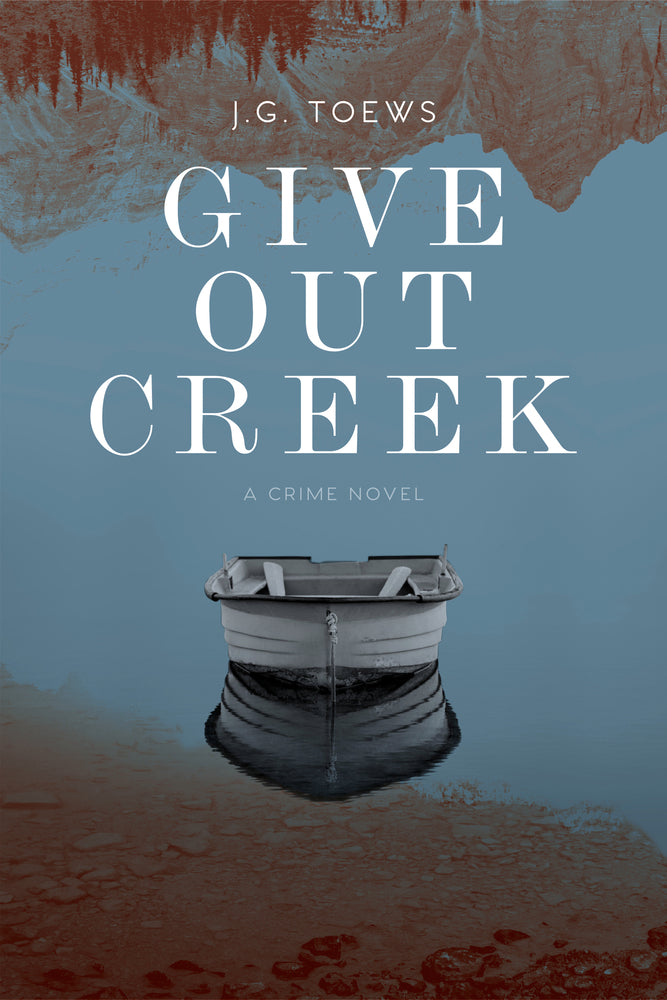 Book cover of Give Out Creek by J.G. Toews