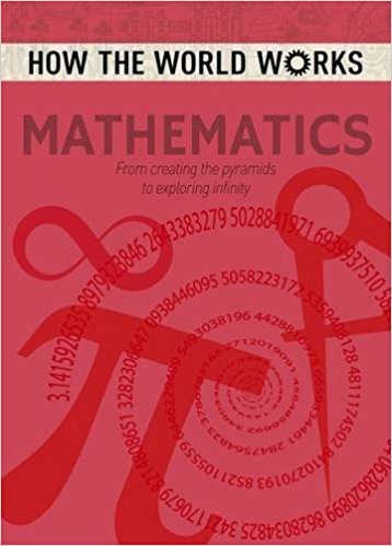 Book cover of How The World Works: Mathematics: From Creating The Pyramids To Exploring Infinity by Anne Rooney