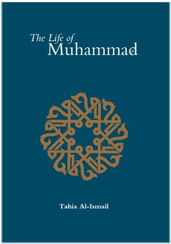Book cover of The Life of the Prophet Muhammad by Tahia Al-Ismail, Abdalhaqq Bewley, Abia Afsar Siddiqui