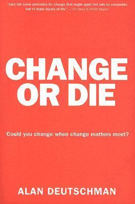 Book cover of Change Or Die: The Three Keys To Change At Work And In Life by Alan Deutschman
