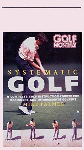 Book cover of Golf Monthly Systematic Golf by Mike Palmer