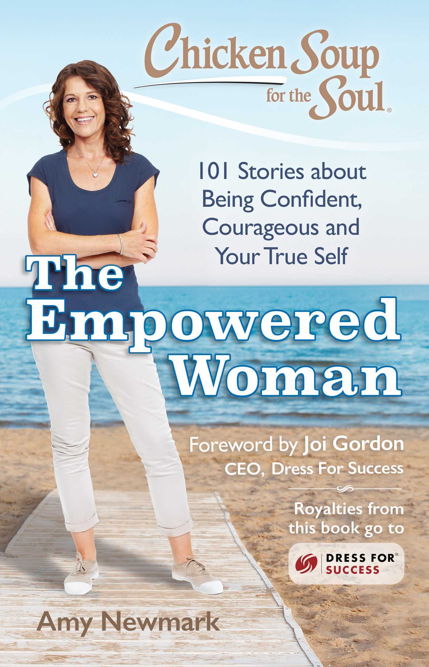 Book cover of Chicken Soup For The Soul: The Empowered Woman: 101 Stories About Being Confident, Courageous And Your True Self by Amy Newmark