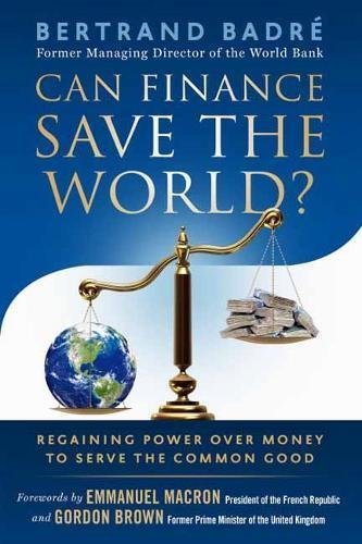 Book cover of Can Finance Save The World?: Regaining Power Over Money To Serve The Common Good by Bertrand Badré, Emmanuel Macron (Foreword), Gordon Brown (Foreword)