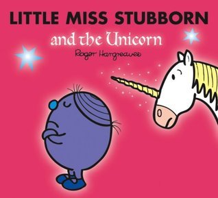 Book cover of Little Miss Stubborn And The Unicorn by Roger Hargreaves (Creator), Adam Hargreaves