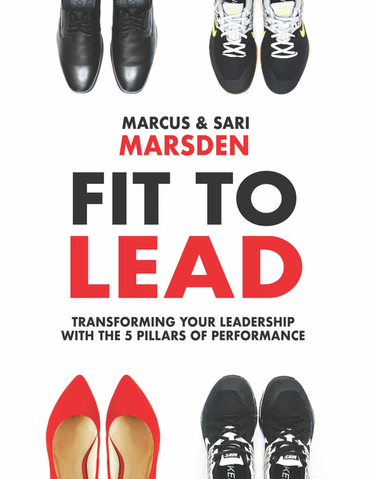 Book cover of Fit To Lead: Transforming Your Leadership With The 5 Pillars Of Performance by Marcus Marsden, Sari Marsden