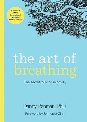 Book cover of The Art of Breathing: The Secret to Living Mindfully by Danny Penman