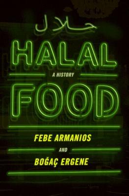 Book cover of Halal Food: A History by Febe Armanios, Boğaç Ergene