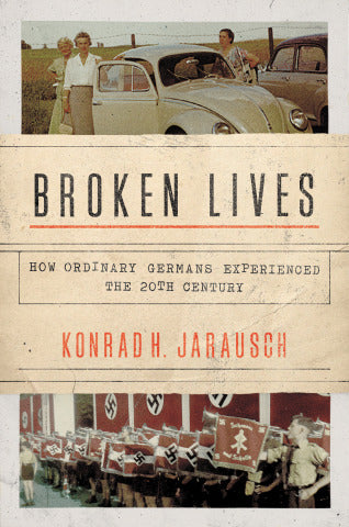Book cover of Broken Lives: How Ordinary Germans Experienced The 20th Century by Konrad H. Jarausch