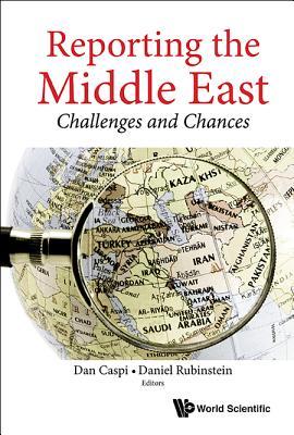 Book cover of Reporting The Middle East: Challenges And Chances by Dan Caspi