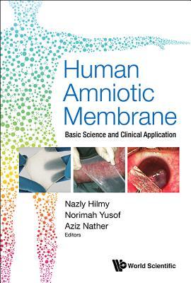 Book cover of Human Amniotic Membrane: Basic Science And Clinical Application by Nazly Hilmy (Ed.)