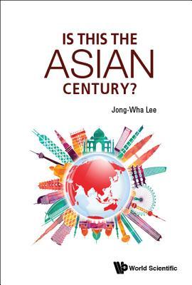 Book cover of Is This the Asian Century? by Jong-wha Lee