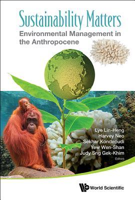 Book cover of Sustainability Matters: Environmental Management In The Anthropocene by Lin-Heng Lye