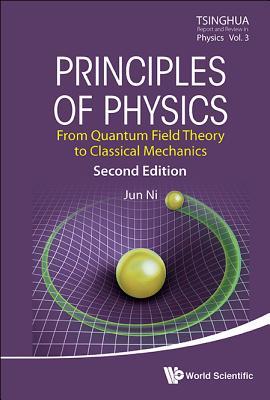 Book cover of Principles Of Physics: From Quantum Field Theory To Classical Mechanics (Second Edition) by Jun Ni
